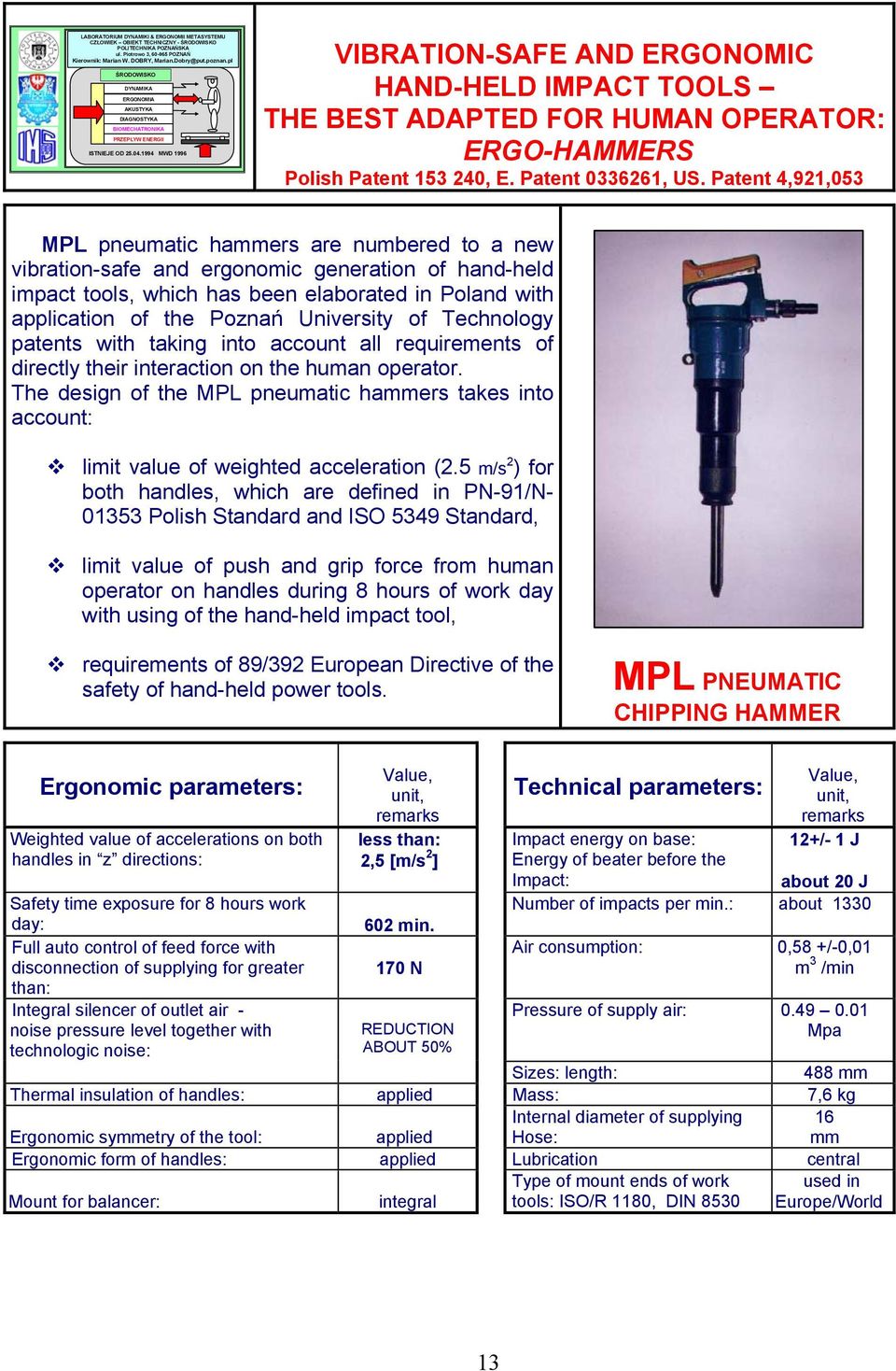 1994 MWD 1996 VIBRATION-SAFE AND ERGONOMIC HAND-HELD IMPACT TOOLS THE BEST ADAPTED FOR HUMAN OPERATOR: ERGO-HAMMERS Polish Patent 153 240, E. Patent 0336261, US.