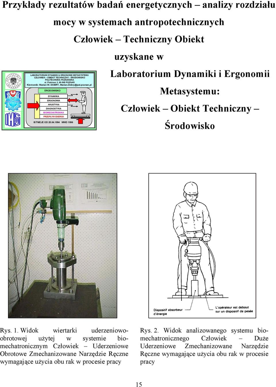 pl ŚRODOWISKO DYNAMIKA ERGONOMIA AKUSTYKA DIAGNOSTYKA Człowiek BIOMECHATRONIKA PRZEPŁYW ENERGII ISTNIEJE OD 25.04.