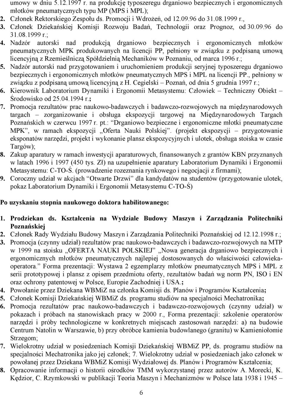 Nadzór autorski nad produkcją drganiowo bezpiecznych i ergonomicznych młotków pneumatycznych MPK produkowanych na licencji PP, pełniony w związku z podpisaną umową licencyjną z Rzemieślniczą