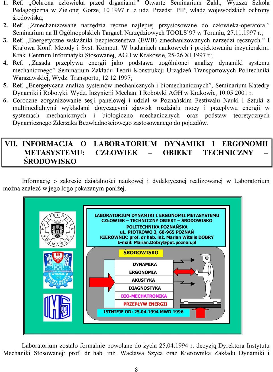 Metody i Syst. Komput. W badaniach naukowych i projektowaniu inżynierskim. Krak. Centrum Informatyki Stosowanej, AGH w Krakowie, 25-26.XI.1997 r.; 4. Ref.