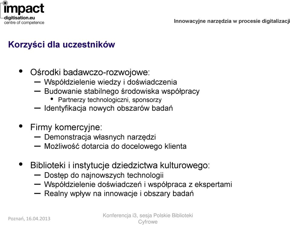 Demonstracja własnych narzędzi Możliwość dotarcia do docelowego klienta Biblioteki i instytucje dziedzictwa