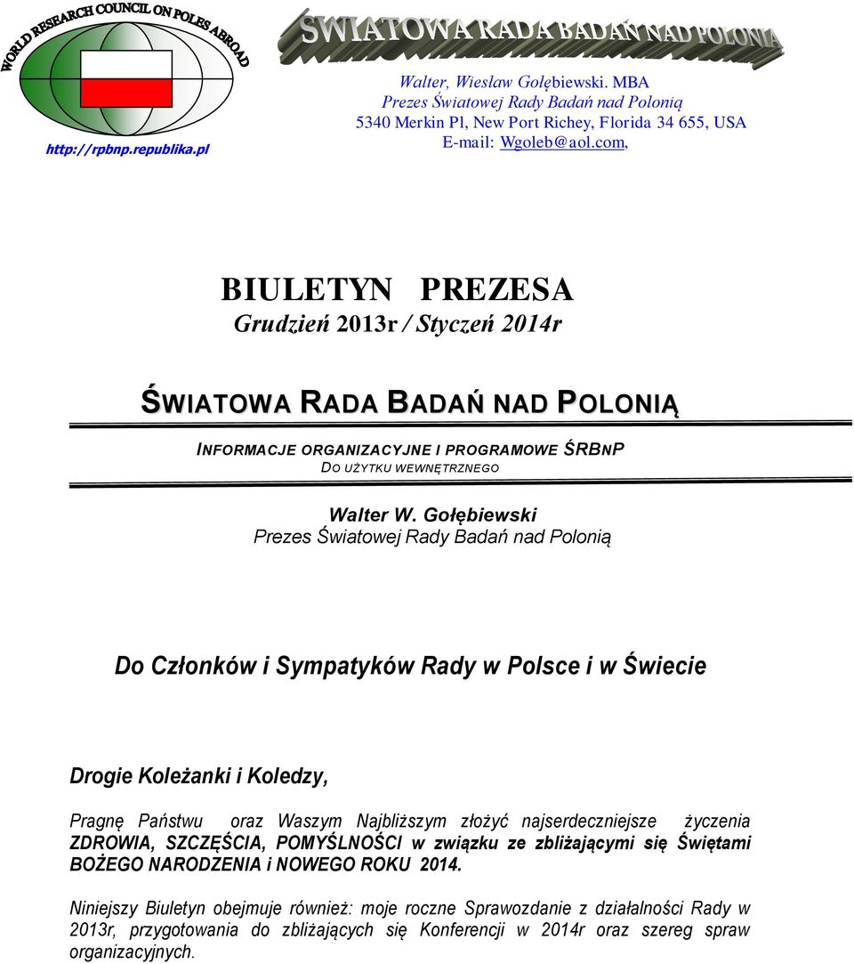 Gołębiewski Prezes Światowej Rady Badań nad Polonią Do Członków i Sympatyków Rady w Polsce i w Świecie Drogie Koleżanki i Koledzy, Pragnę Państwu oraz Waszym Najbliższym złożyć najserdeczniejsze