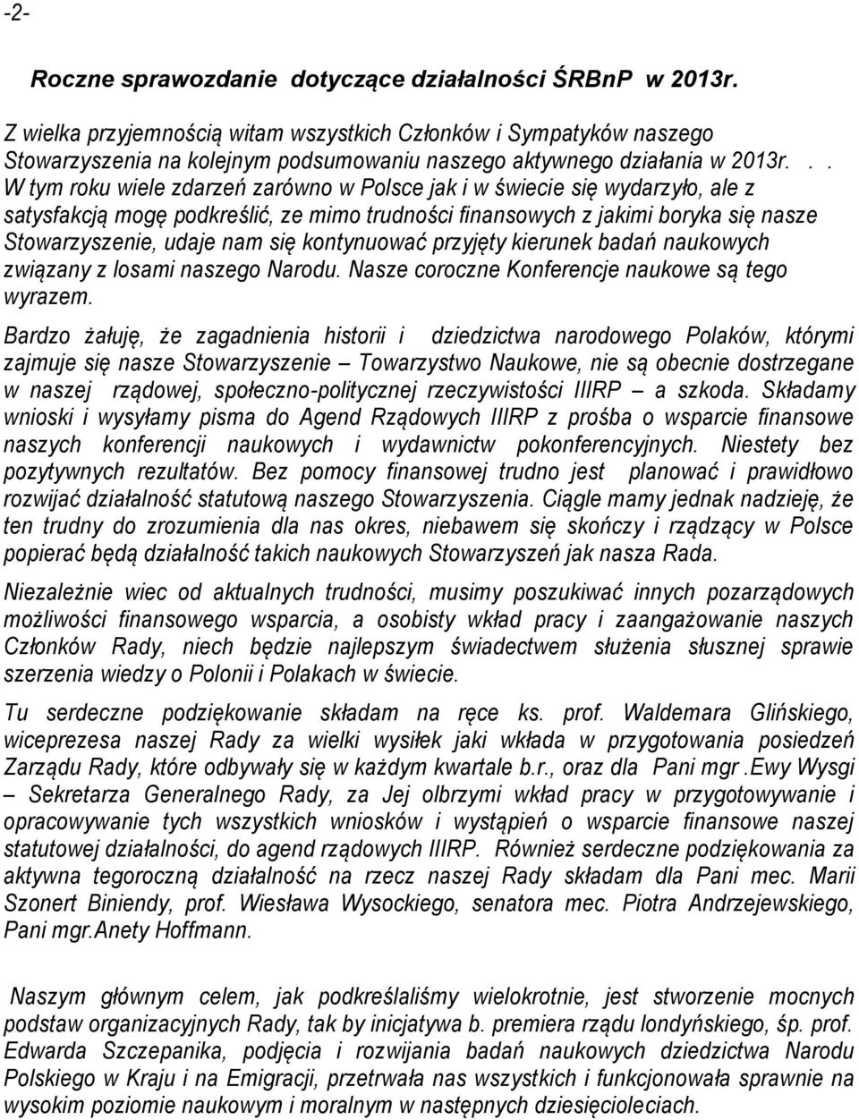 .. W tym roku wiele zdarzeń zarówno w Polsce jak i w świecie się wydarzyło, ale z satysfakcją mogę podkreślić, ze mimo trudności finansowych z jakimi boryka się nasze Stowarzyszenie, udaje nam się