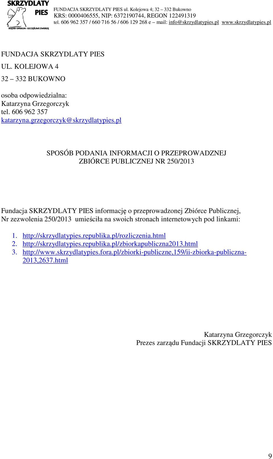 250/2013 umieściła na swoich stronach internetowych pod linkami: 1. http://skrzydlatypies.republika.pl/rozliczenia.html 2. http://skrzydlatypies.republika.pl/zbiorkapubliczna2013.