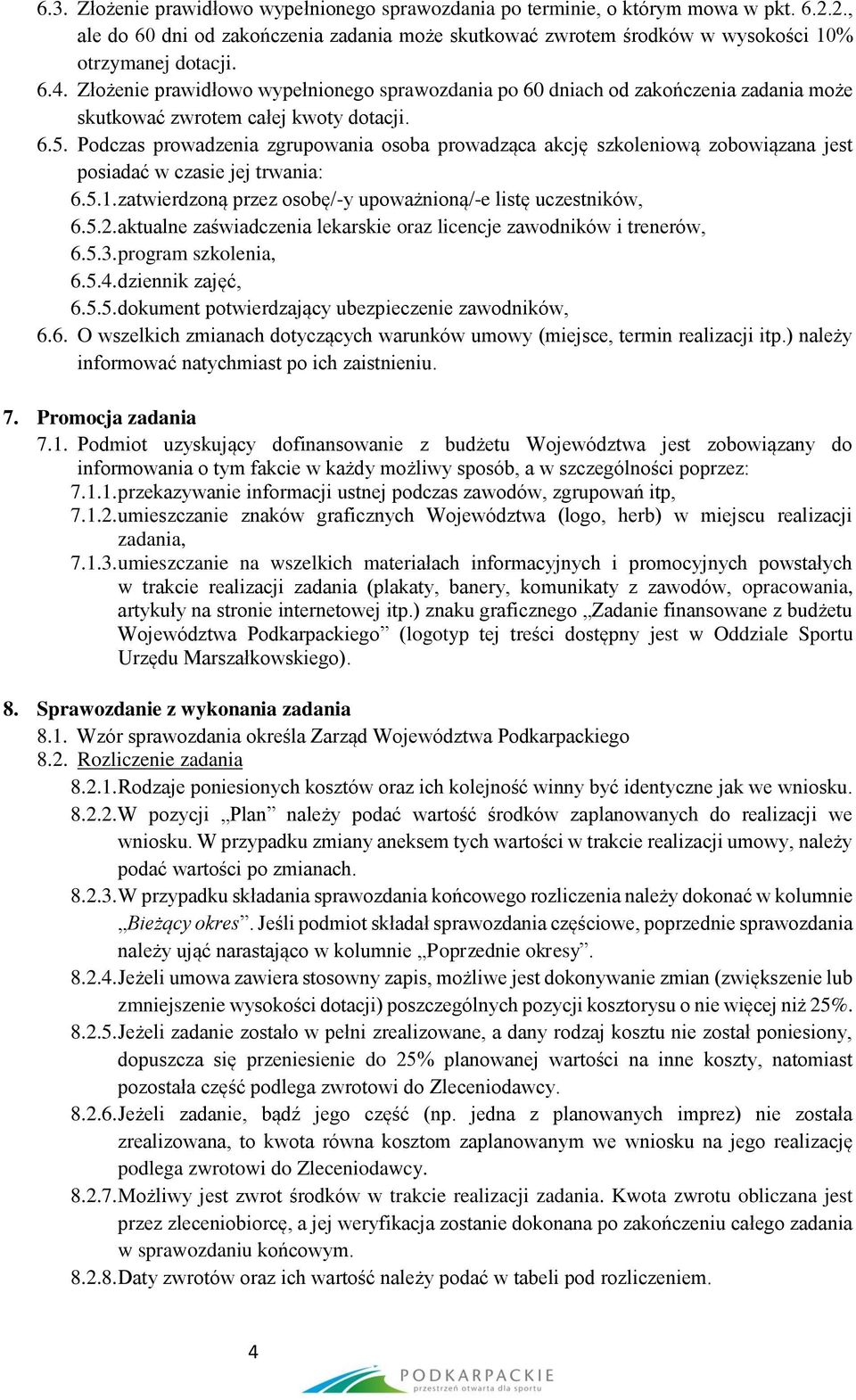 Podczas prowadzenia zgrupowania osoba prowadząca akcję szkoleniową zobowiązana jest posiadać w czasie jej trwania: 6.5.1. zatwierdzoną przez osobę/-y upoważnioną/-e listę uczestników, 6.5.2.