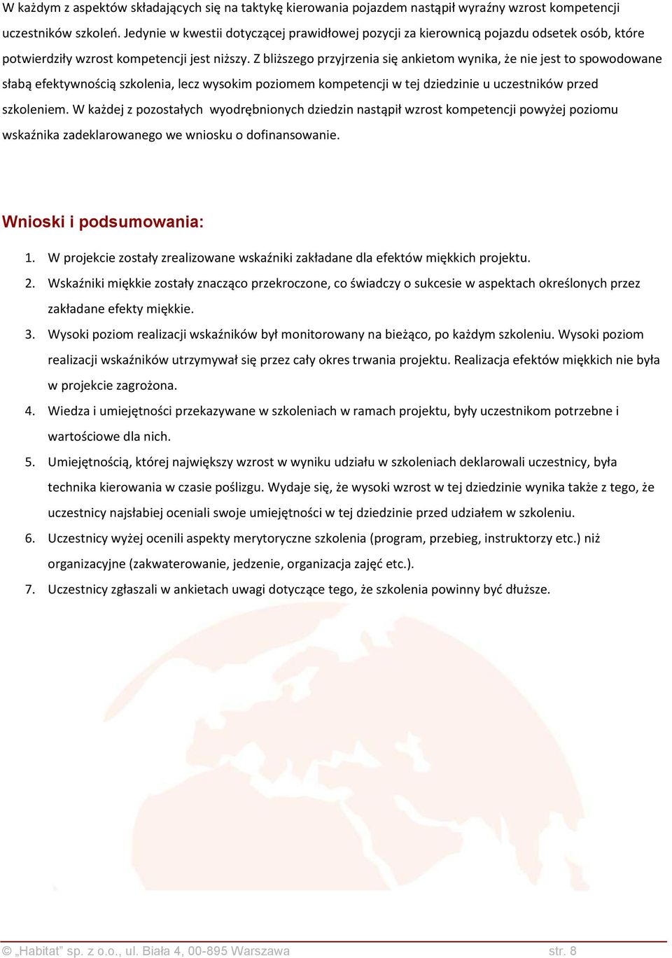 Z bliższego przyjrzenia się ankietom wynika, że nie jest to spowodowane słabą efektywnością szkolenia, lecz wysokim poziomem kompetencji w tej dziedzinie u uczestników przed szkoleniem.