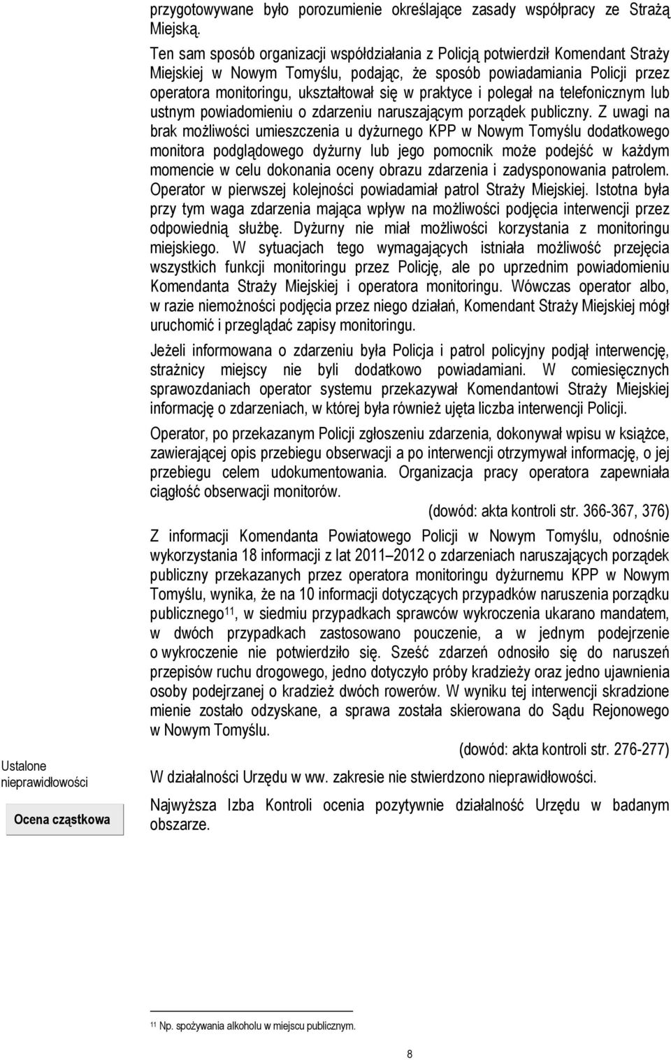 praktyce i polegał na telefonicznym lub ustnym powiadomieniu o zdarzeniu naruszającym porządek publiczny.