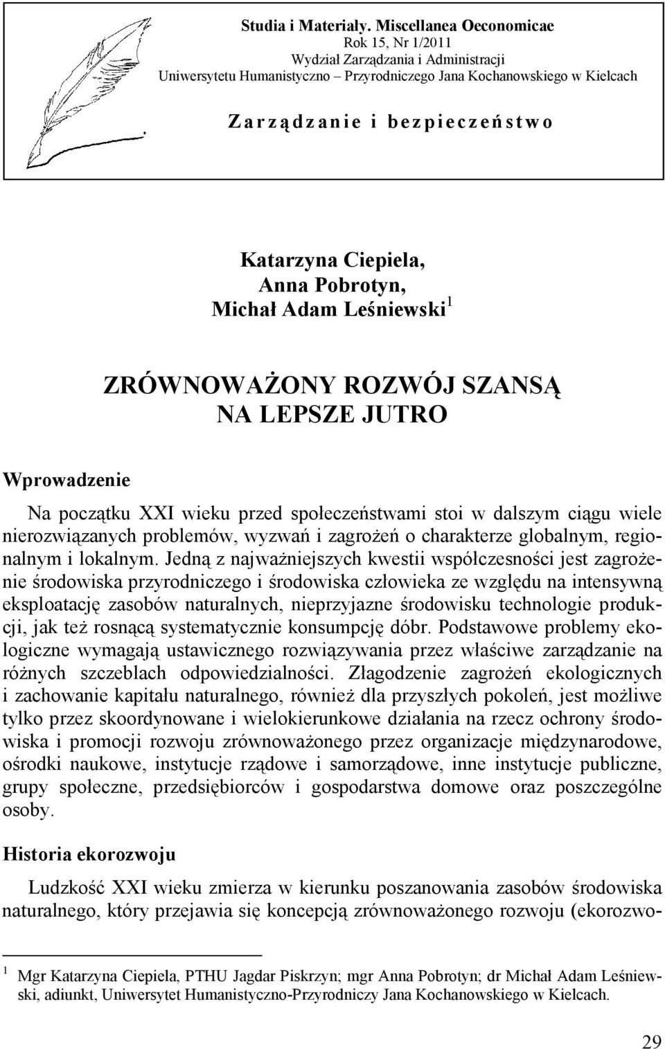 Katarzyna Ciepiela, Anna Pobrotyn, Michał Adam Leśniewski 1 ZRÓWNOWAśONY ROZWÓJ SZANSĄ NA LEPSZE JUTRO Wprowadzenie Na początku XXI wieku przed społeczeństwami stoi w dalszym ciągu wiele