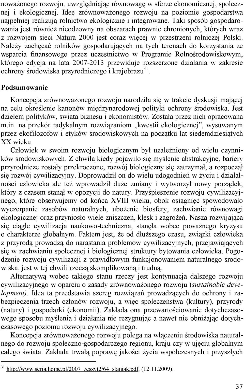 Taki sposób gospodarowania jest równieŝ nieodzowny na obszarach prawnie chronionych, których wraz z rozwojem sieci Natura 2000 jest coraz więcej w przestrzeni rolniczej Polski.