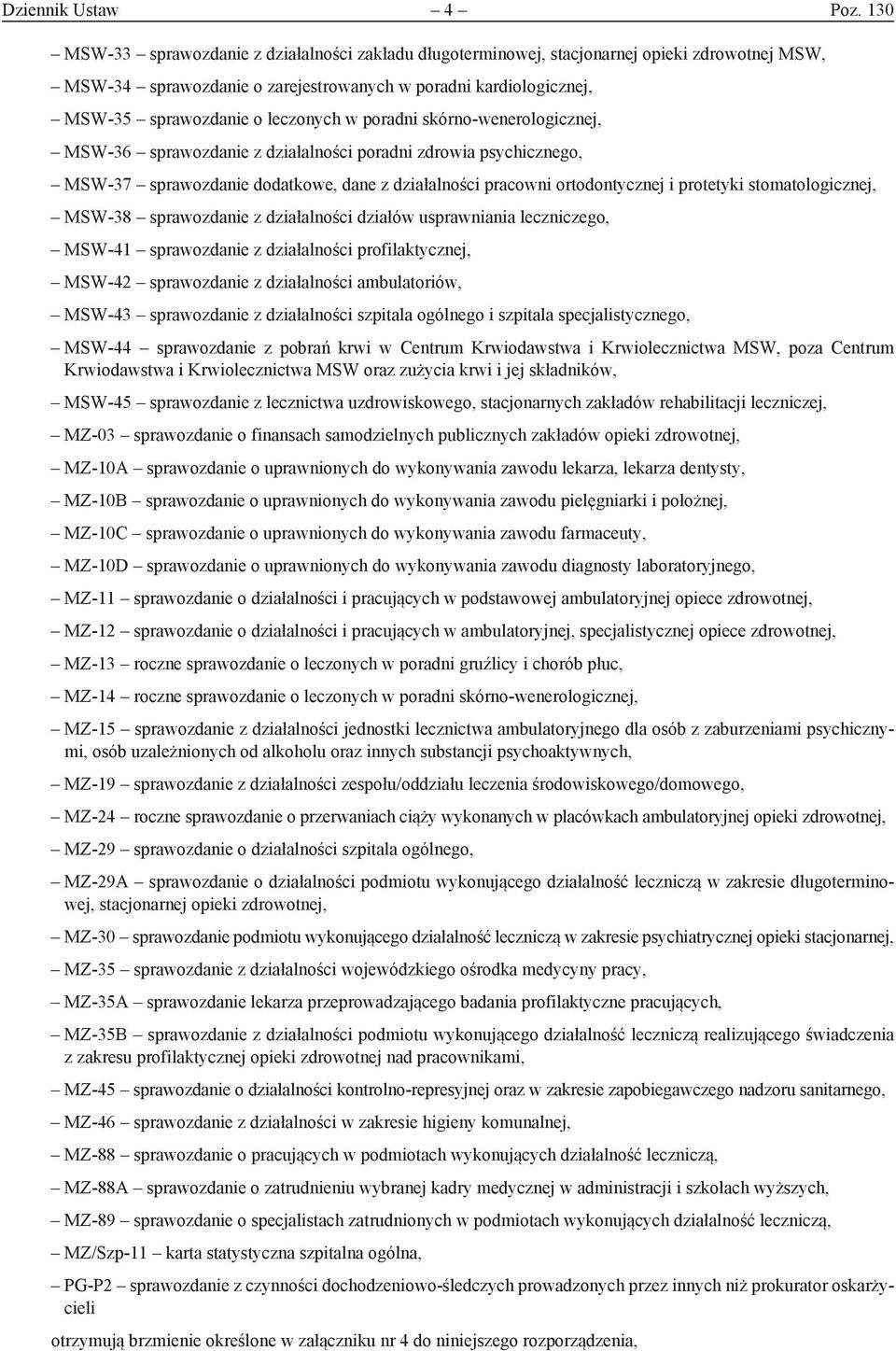 poradni skórno-wenerologicznej, MSW-36 sprawozdanie z działalności poradni zdrowia psychicznego, MSW-37 sprawozdanie dodatkowe, dane z działalności pracowni ortodontycznej i protetyki