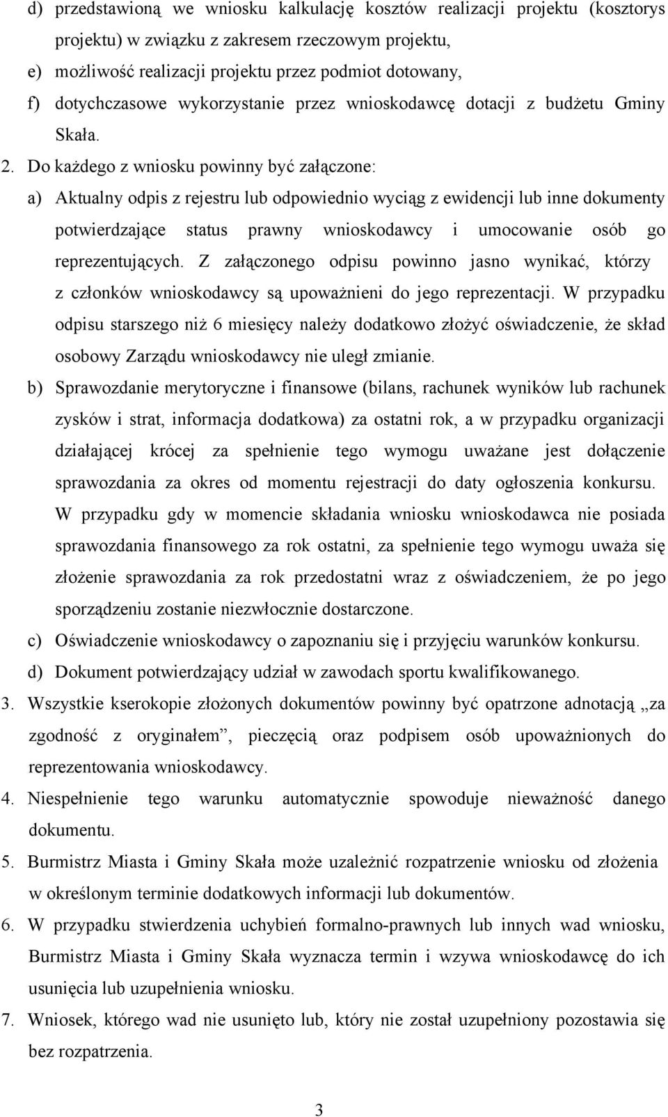 Do każdego z wniosku powinny być załączone: a) Aktualny odpis z rejestru lub odpowiednio wyciąg z ewidencji lub inne dokumenty potwierdzające status prawny wnioskodawcy i umocowanie osób go