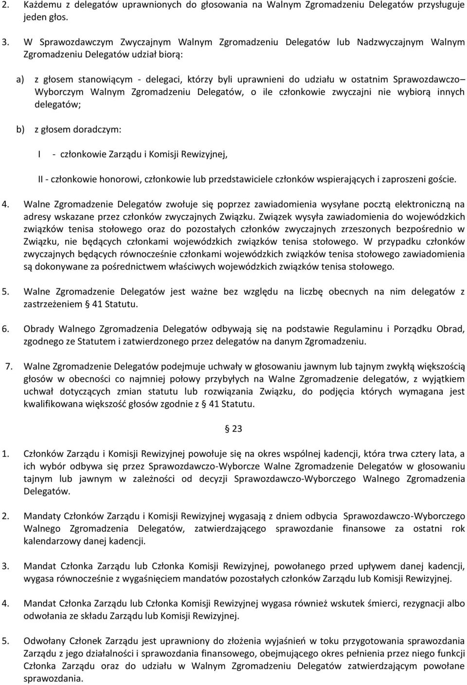 ostatnim Sprawozdawczo Wyborczym Walnym Zgromadzeniu Delegatów, o ile członkowie zwyczajni nie wybiorą innych delegatów; b) z głosem doradczym: I - członkowie Zarządu i Komisji Rewizyjnej, II -