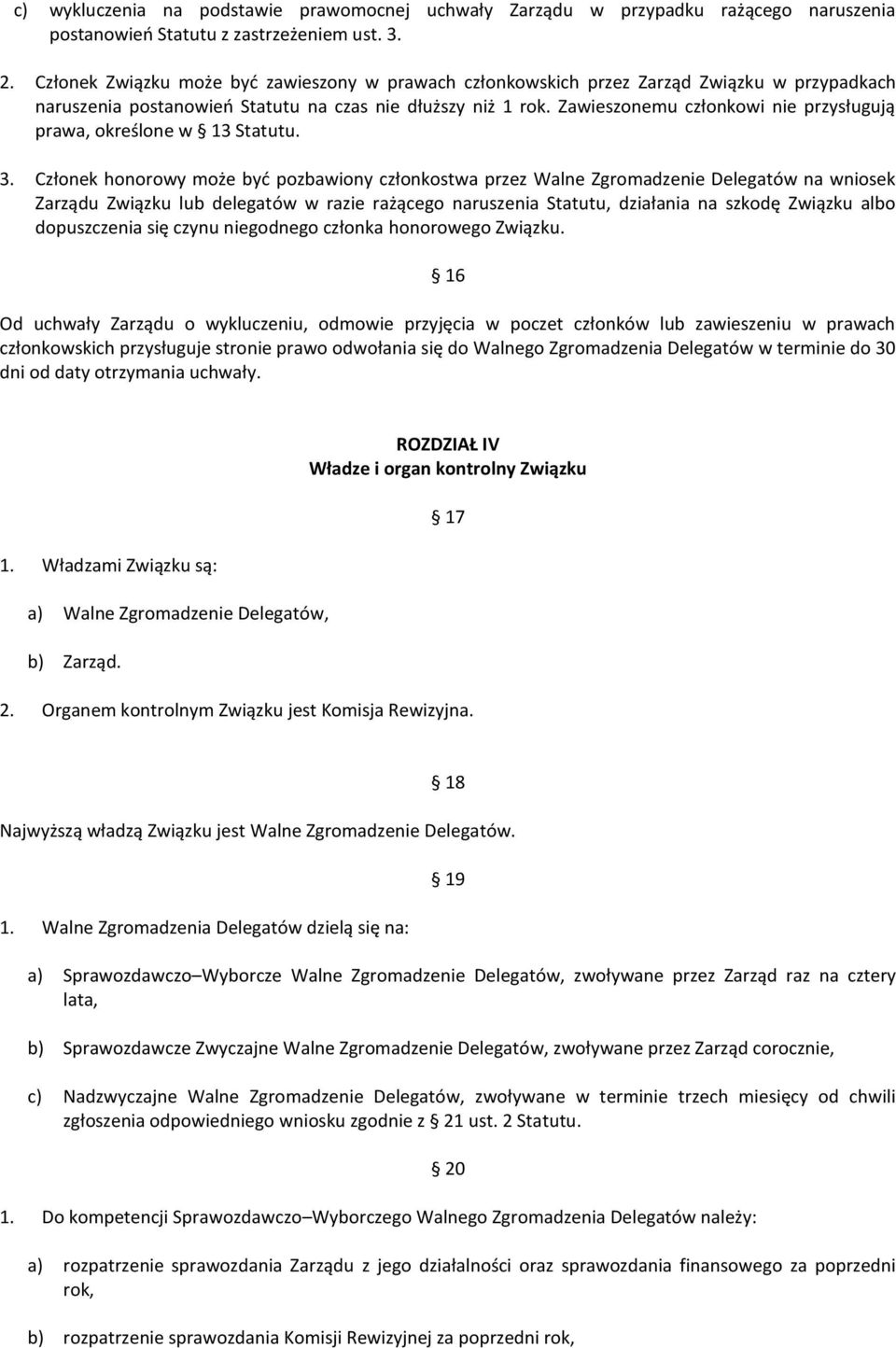 Zawieszonemu członkowi nie przysługują prawa, określone w 13 Statutu. 3.