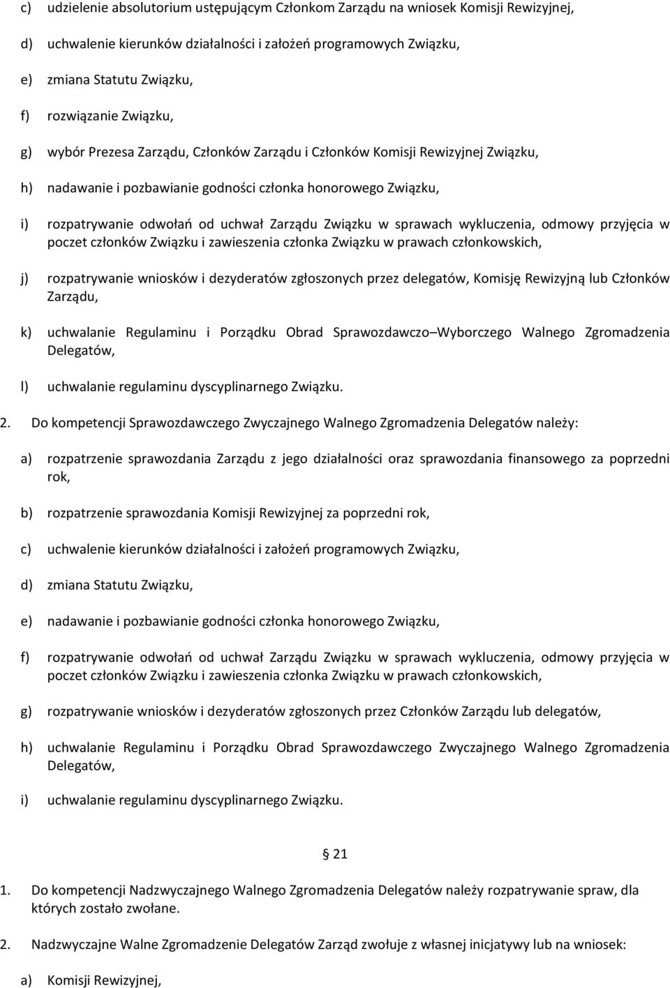 Związku w sprawach wykluczenia, odmowy przyjęcia w poczet członków Związku i zawieszenia członka Związku w prawach członkowskich, j) rozpatrywanie wniosków i dezyderatów zgłoszonych przez delegatów,