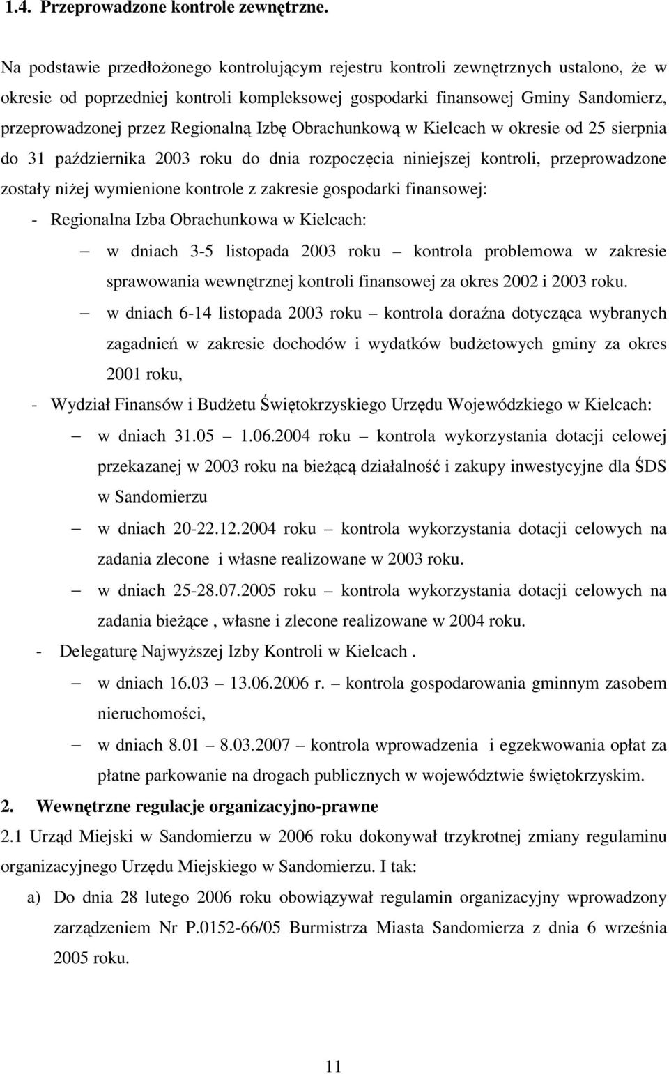 Izb Obrachunkow w Kielcach w okresie od 25 sierpnia do 31 padziernika 2003 roku do dnia rozpoczcia niniejszej kontroli, przeprowadzone zostały niej wymienione kontrole z zakresie gospodarki