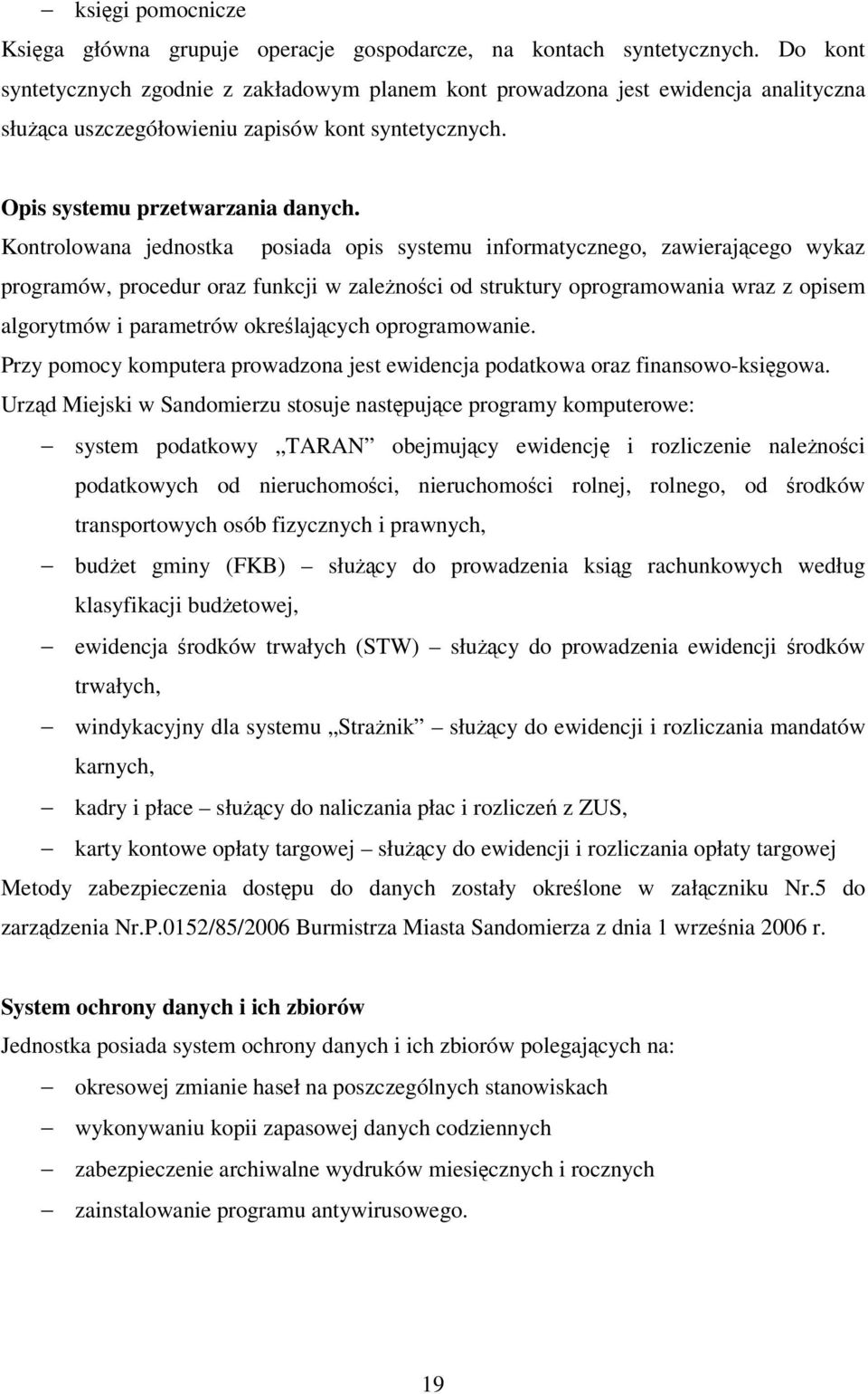 Kontrolowana jednostka posiada opis systemu informatycznego, zawierajcego wykaz programów, procedur oraz funkcji w zalenoci od struktury oprogramowania wraz z opisem algorytmów i parametrów