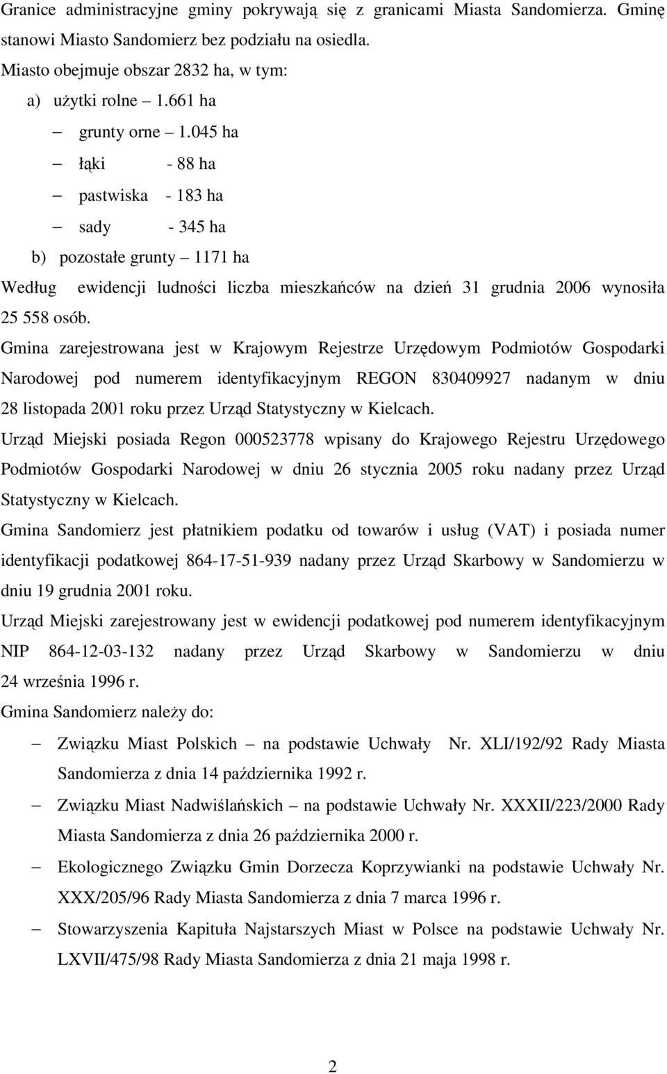 Gmina zarejestrowana jest w Krajowym Rejestrze Urzdowym Podmiotów Gospodarki Narodowej pod numerem identyfikacyjnym REGON 830409927 nadanym w dniu 28 listopada 2001 roku przez Urzd Statystyczny w