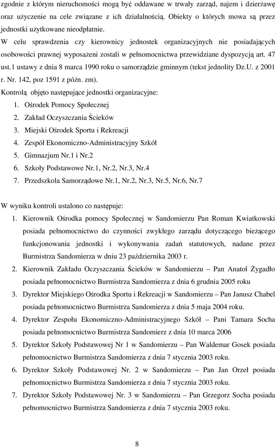 1 ustawy z dnia 8 marca 1990 roku o samorzdzie gminnym (tekst jednolity Dz.U. z 2001 r. Nr. 142, poz 1591 z pón. zm). Kontrol objto nastpujce jednostki organizacyjne: 1. Orodek Pomocy Społecznej 2.