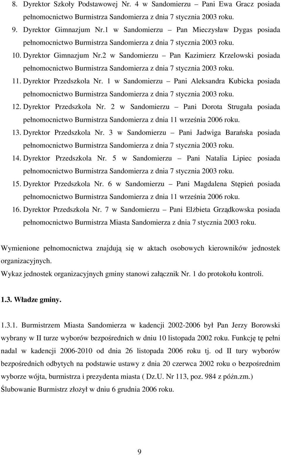 2 w Sandomierzu Pan Kazimierz Krzelowski posiada pełnomocnictwo Burmistrza Sandomierza z dnia 7 stycznia 2003 roku. 11. Dyrektor Przedszkola Nr.