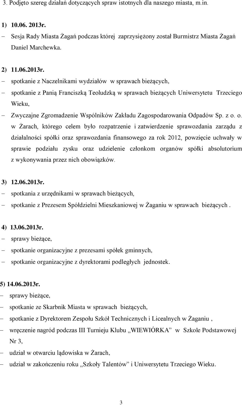 spotkanie z Naczelnikami wydziałów w sprawach bieżących, spotkanie z Panią Franciszką Teoludzką w sprawach bieżących Uniwersytetu Trzeciego Wieku, Zwyczajne Zgromadzenie Wspólników Zakładu