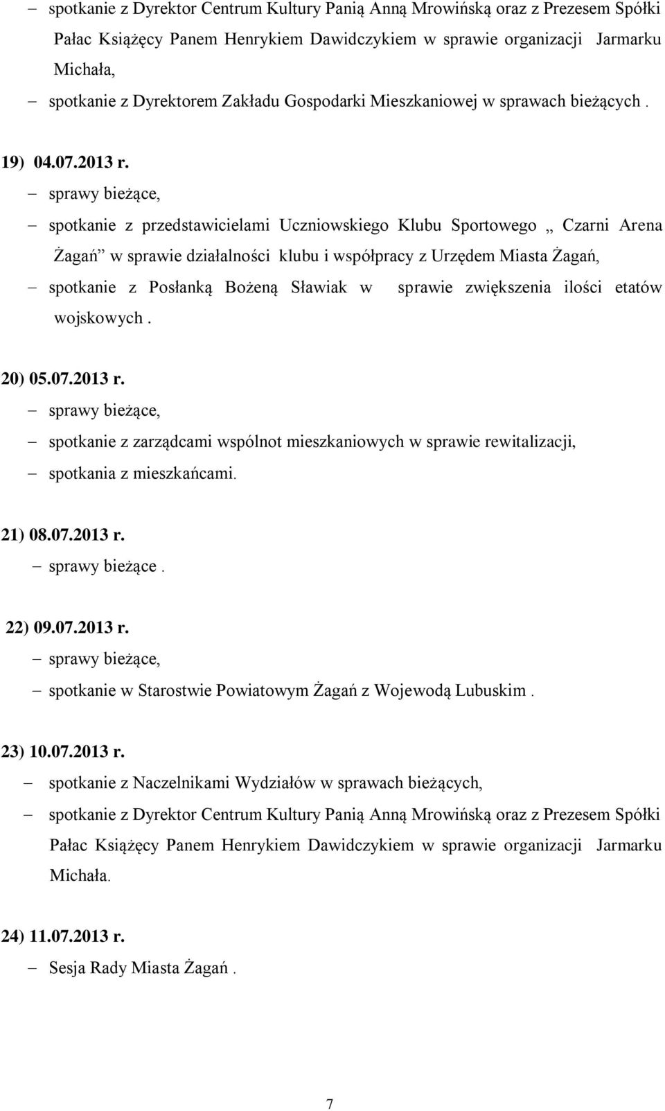 spotkanie z przedstawicielami Uczniowskiego Klubu Sportowego Czarni Arena Żagań w sprawie działalności klubu i współpracy z Urzędem Miasta Żagań, spotkanie z Posłanką Bożeną Sławiak w sprawie