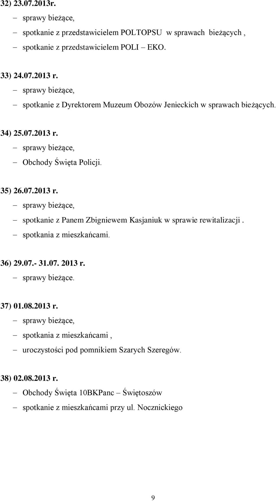 Obchody Święta Policji. 35) 26.07.2013 r. spotkanie z Panem Zbigniewem Kasjaniuk w sprawie rewitalizacji. spotkania z mieszkańcami. 36) 29.07.- 31.