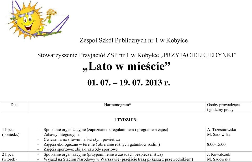 Zabawy integracyjne - Ćwiczenia na siłowni na świeżym powietrzu - Zajęcia ekologiczne w terenie ( zbieranie różnych gatunków roślin ) - Zajęcia sportowe: