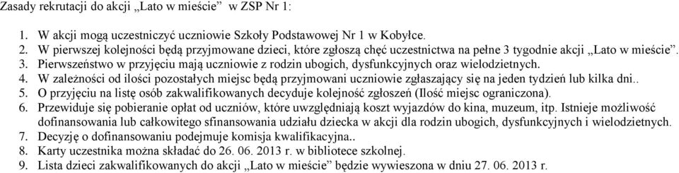 4. W zależności od ilości pozostałych miejsc będą przyjmowani uczniowie zgłaszający się na jeden tydzień lub kilka dni.. 5.