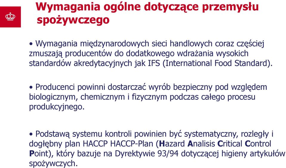 Producenci powinni dostarczać wyrób bezpieczny pod względem biologicznym, chemicznym i fizycznym podczas całego procesu produkcyjnego.