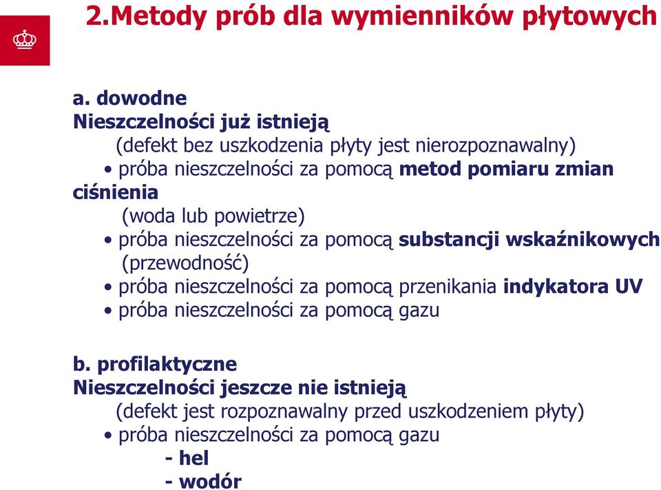 zmian ciśnienia (woda lub powietrze) próba nieszczelności za pomocą substancji wskaźnikowych (przewodność) próba nieszczelności za