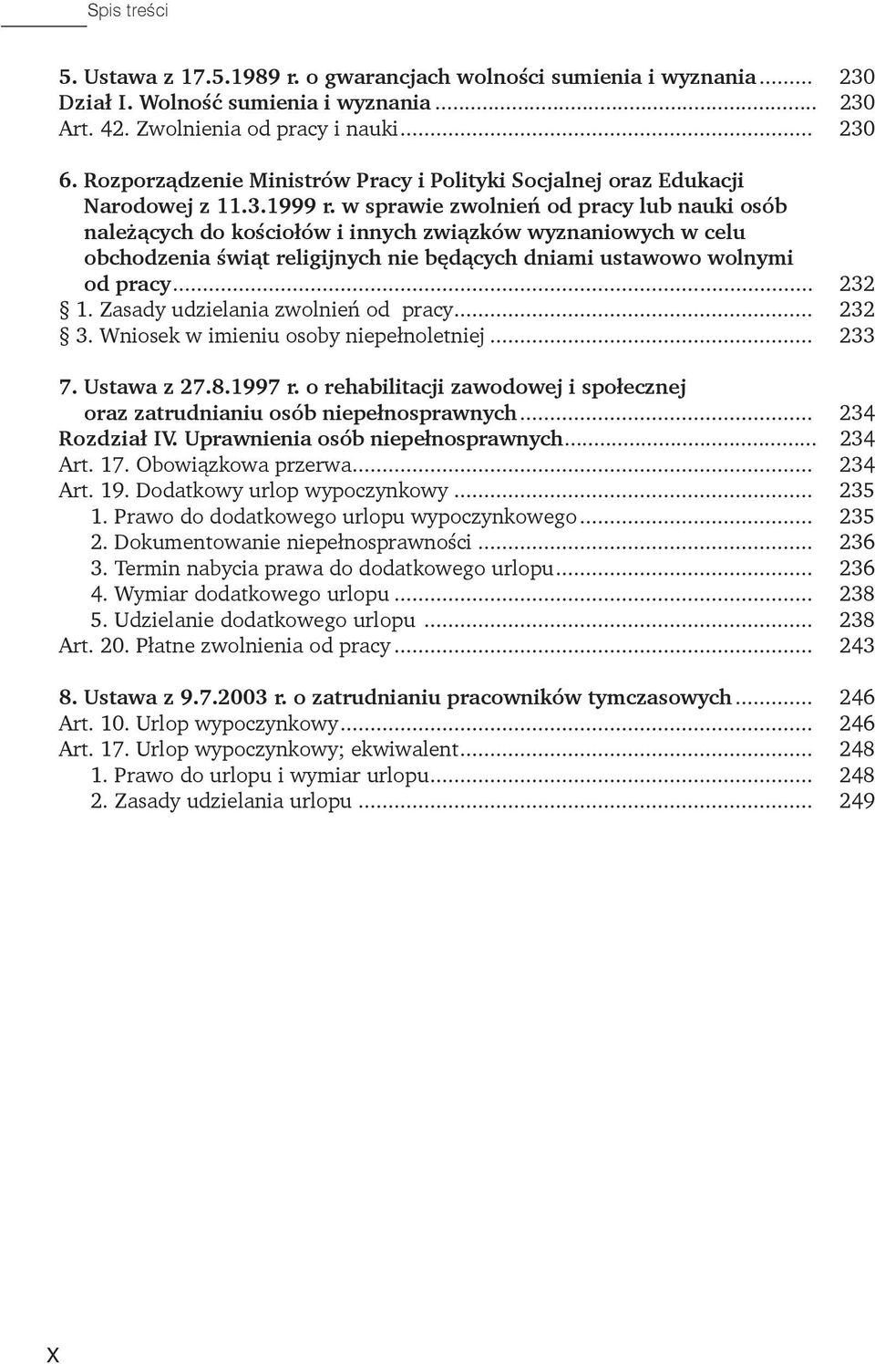 w sprawie zwolnień od pracy lub nauki osób należących do kościołów i innych związków wyznaniowych w celu obchodzenia świąt religijnych nie będących dniami ustawowo wolnymi od pracy... 232 1.