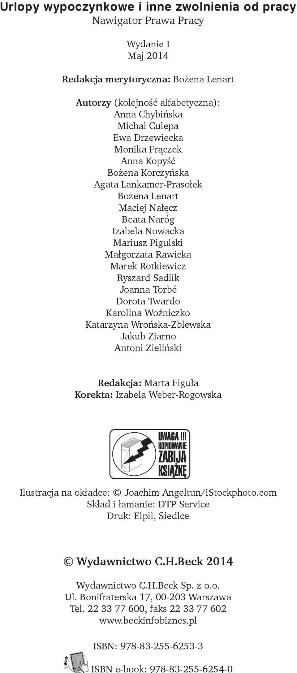 Sadlik Joanna Torbé Dorota Twardo Karolina Woźniczko Katarzyna Wrońska-Zblewska Jakub Ziarno Antoni Zieliński Redakcja: Marta Figuła Korekta: Izabela Weber-Rogowska Ilustracja na okładce: Joachim