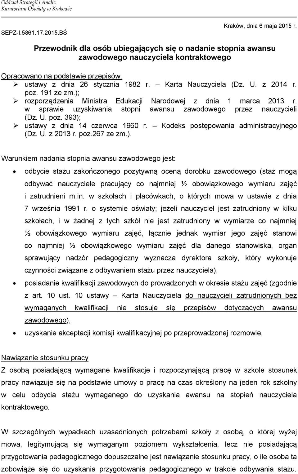 z 2014 r. poz. 191 ze zm.); rozporządzenia Ministra Edukacji Narodowej z dnia 1 marca 2013 r. w sprawie uzyskiwania stopni awansu zawodowego przez nauczycieli (Dz. U. poz. 393); ustawy z dnia 14 czerwca 1960 r.