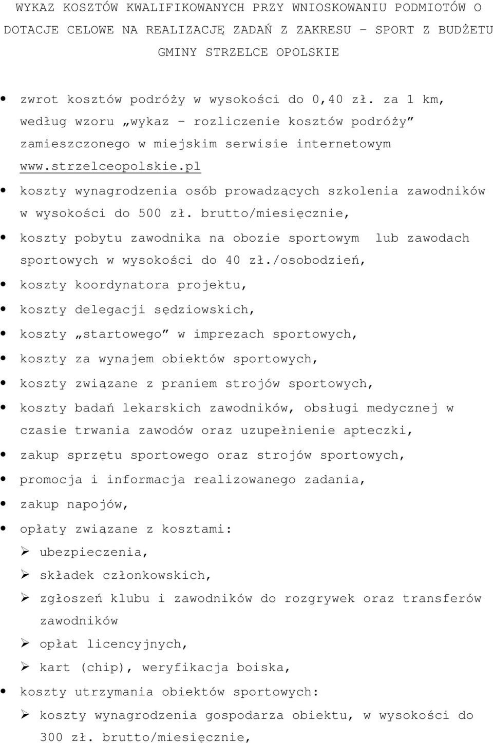 pl koszty wynagrodzenia osób prowadzących szkolenia zawodników w wysokości 500 zł. brutto/miesięcznie, koszty pobytu zawodnika na obozie sportowym lub zawodach sportowych w wysokości 40 zł.