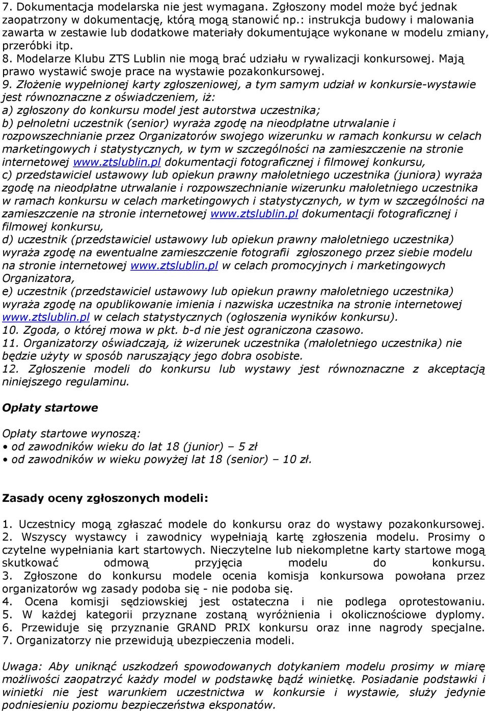 Modelarze Klubu ZTS Lublin nie mogą brać udziału w rywalizacji konkursowej. Mają prawo wystawić swoje prace na wystawie pozakonkursowej. 9.