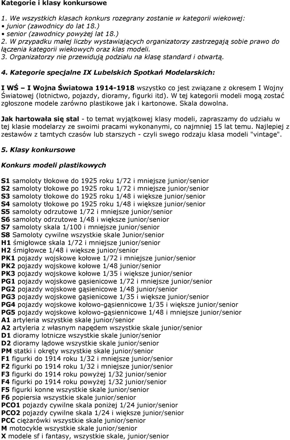 Kategorie specjalne IX Lubelskich Spotkań Modelarskich: I WŚ I Wojna Światowa 1914-1918 wszystko co jest związane z okresem I Wojny Światowej (lotnictwo, pojazdy, dioramy, figurki itd).