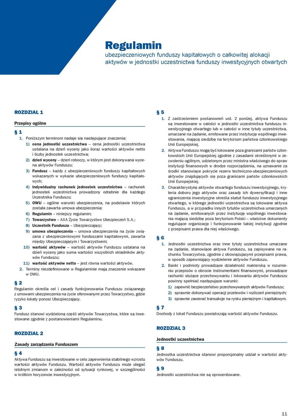 uczestnictwa; 2) dzień wyceny dzień roboczy, w którym jest dokonywana wycena aktywów Funduszu; 3) Fundusz każdy z ubezpieczeniowych funduszy kapitałowych wskazanych w wykazie ubezpieczeniowych