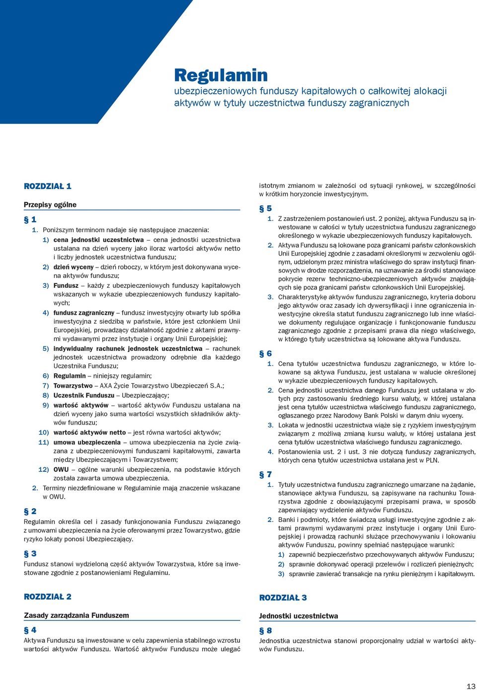 uczestnictwa funduszu; 2) dzień wyceny dzień roboczy, w którym jest dokonywana wycena aktywów funduszu; 3) Fundusz każdy z ubezpieczeniowych funduszy kapitałowych wskazanych w wykazie