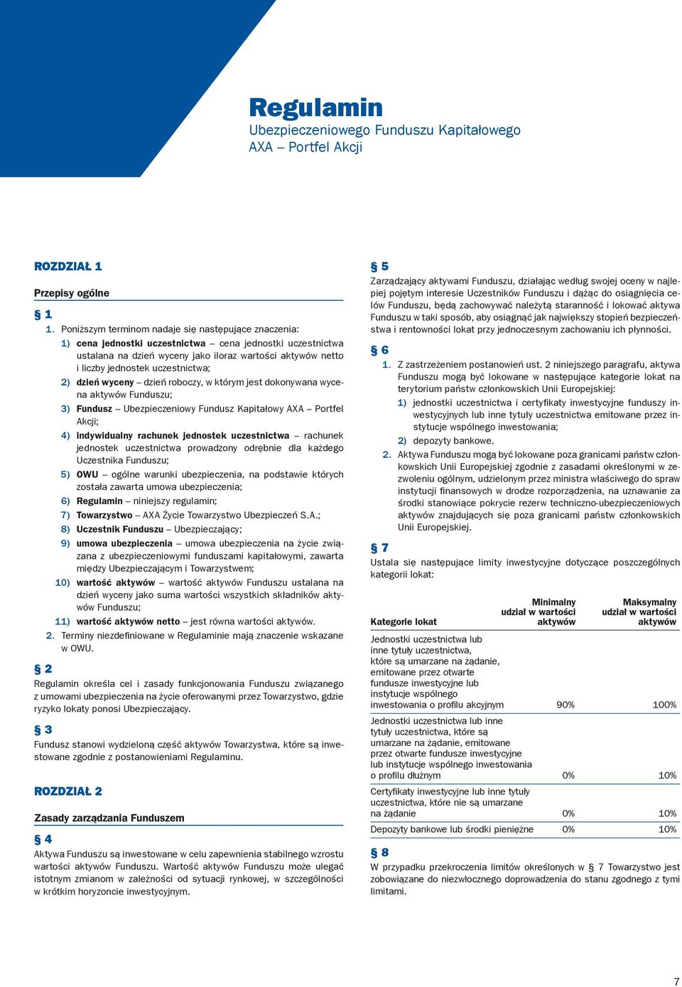 uczestnictwa; 2) dzień wyceny dzień roboczy, w którym jest dokonywana wycena aktywów Funduszu; 3) Fundusz Ubezpieczeniowy Fundusz Kapitałowy AXA Portfel Akcji; 4) indywidualny rachunek jednostek