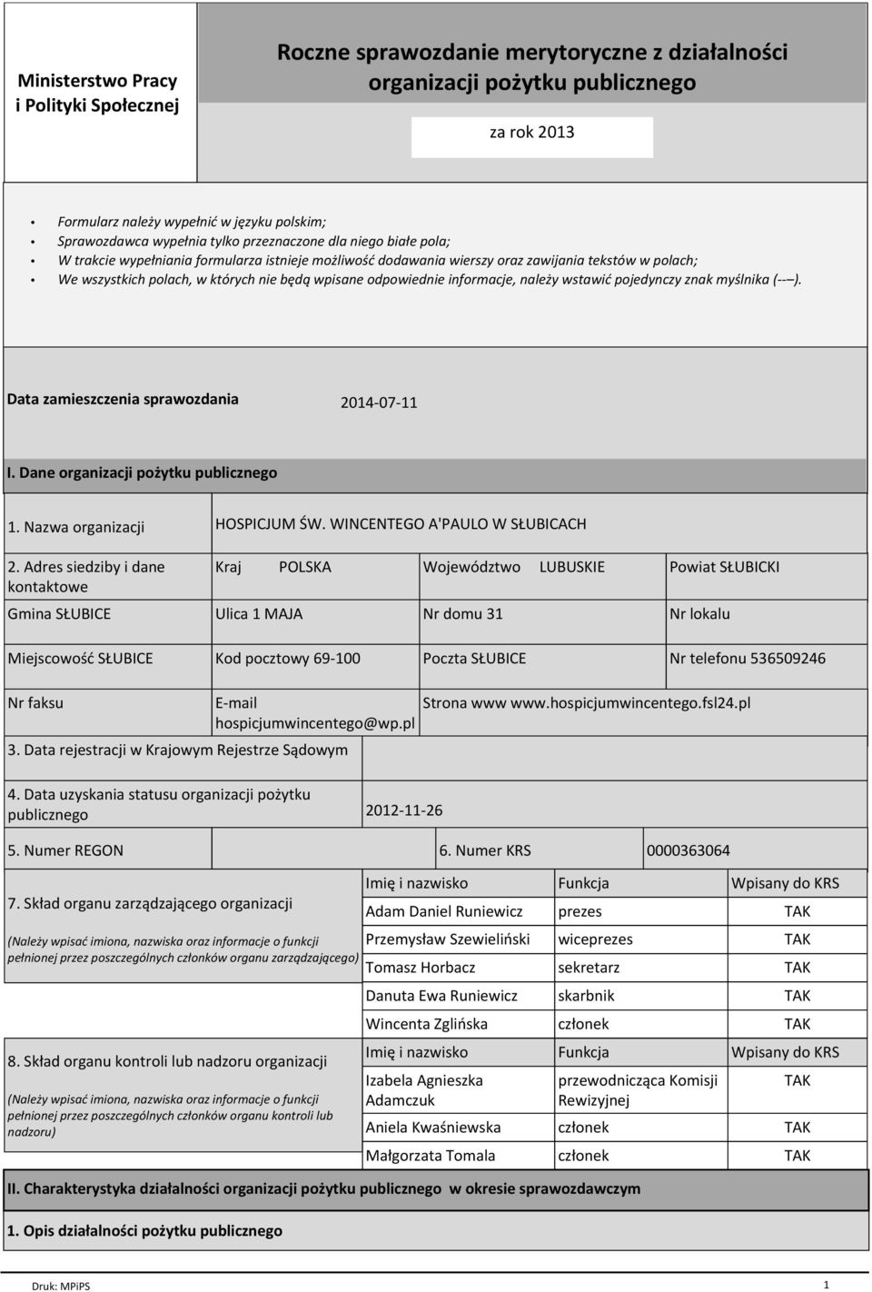 odpowiednie informacje, należy wstawić pojedynczy znak myślnika (-- ). Data zamieszczenia sprawozdania 2014-07-11 I. Dane organizacji pożytku publicznego 1. Nazwa organizacji 2.