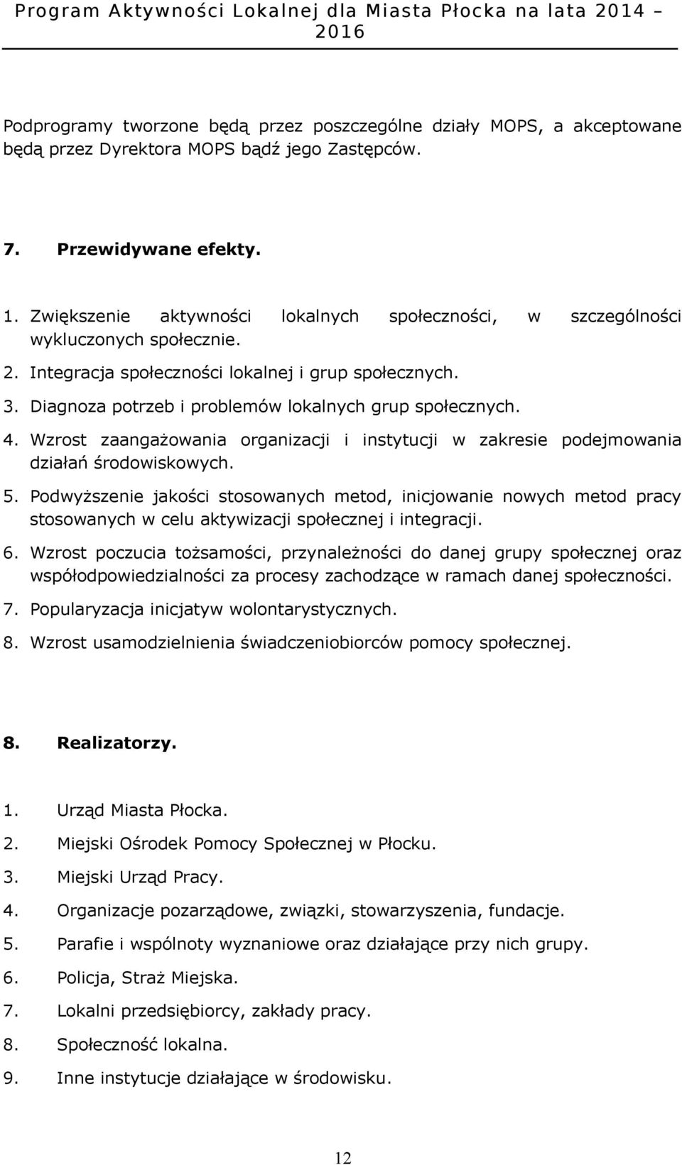 Diagnoza potrzeb i problemów lokalnych grup społecznych. 4. Wzrost zaangażowania organizacji i instytucji w zakresie podejmowania działań środowiskowych. 5.