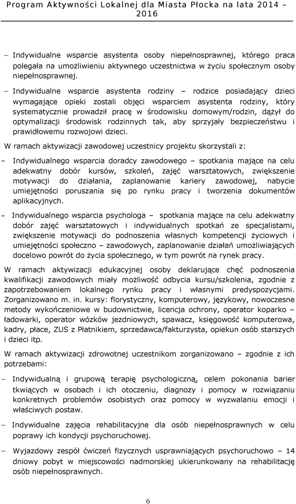 dążył do optymalizacji środowisk rodzinnych tak, aby sprzyjały bezpieczeństwu i prawidłowemu rozwojowi dzieci.