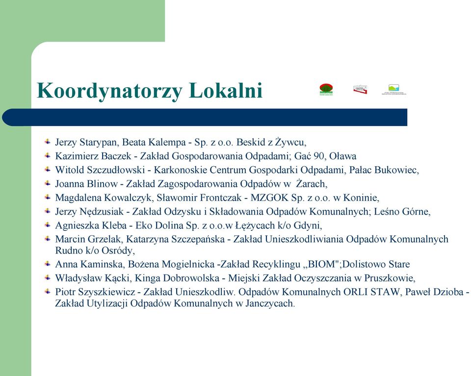 z o.o.w Łężycach k/o Gdyni, Marcin Grzelak, Katarzyna Szczepańska - Zakład Unieszkodliwiania Odpadów Komunalnych Rudno k/o Osródy, Anna Kaminska, Bożena Mogielnicka -Zakład Recyklingu BIOM";Dolistowo