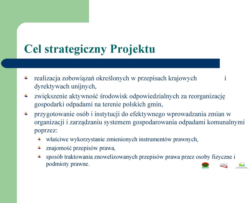 efektywnego wprowadzania zmian w organizacji i zarządzaniu systemem gospodarowania odpadami komunalnymi poprzez: właściwe wykorzystanie