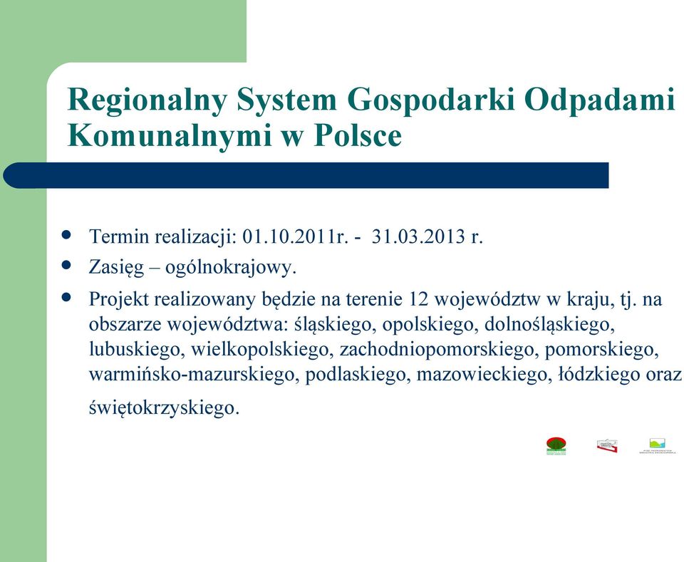 na obszarze województwa: śląskiego, opolskiego, dolnośląskiego, lubuskiego, wielkopolskiego,