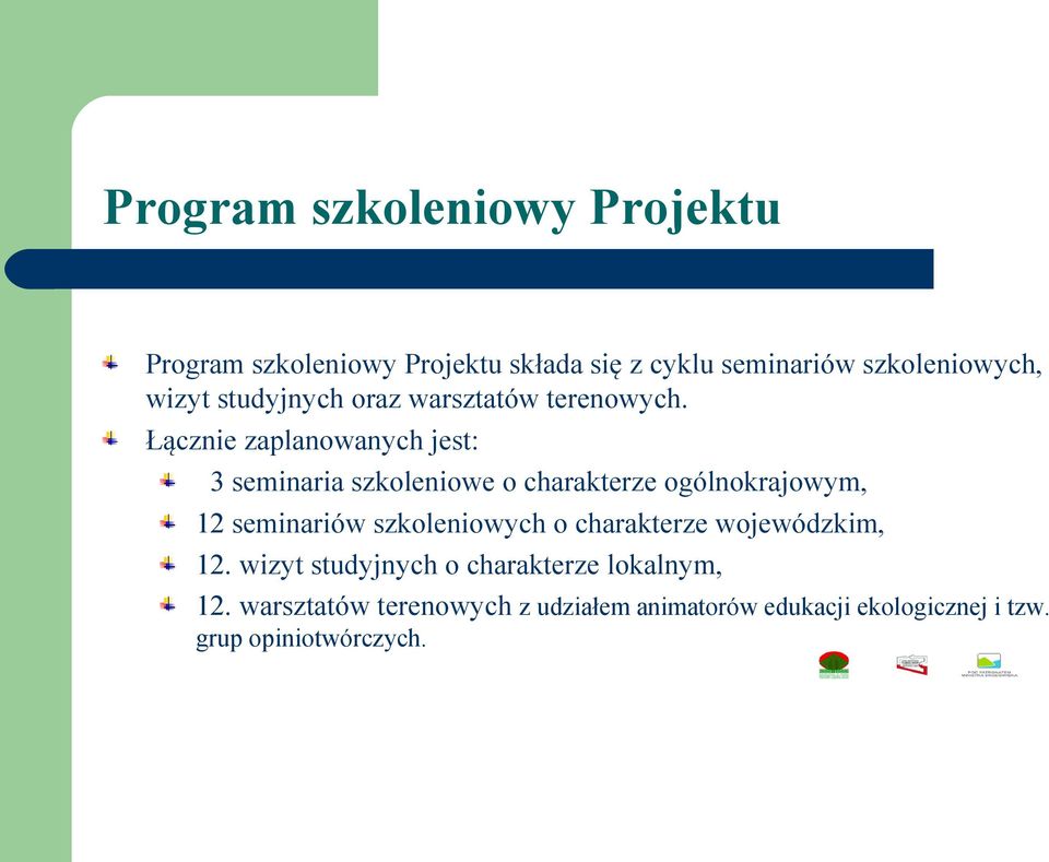 Łącznie zaplanowanych jest: 3 seminaria szkoleniowe o charakterze ogólnokrajowym, 12 seminariów