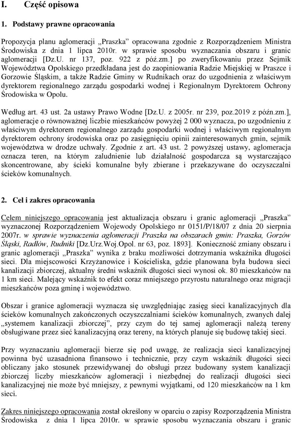 ] po zweryfikowaniu przez Sejmik Województwa Opolskiego przedkładana jest do zaopiniowania Radzie Miejskiej w Praszce i Gorzowie Śląskim, a także Radzie Gminy w Rudnikach oraz do uzgodnienia z