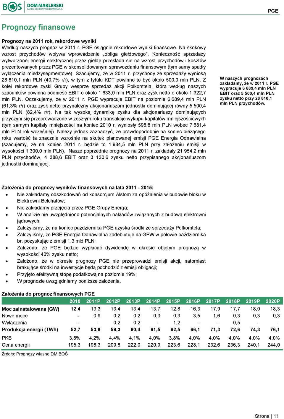 wyłączenia międzysegmentowe). Szacujemy, że w 2011 r. przychody ze sprzedaży wyniosą 28 810,1 mln PLN (40,7% r/r), w tym z tytułu KDT powinno to być około 500,0 mln PLN.