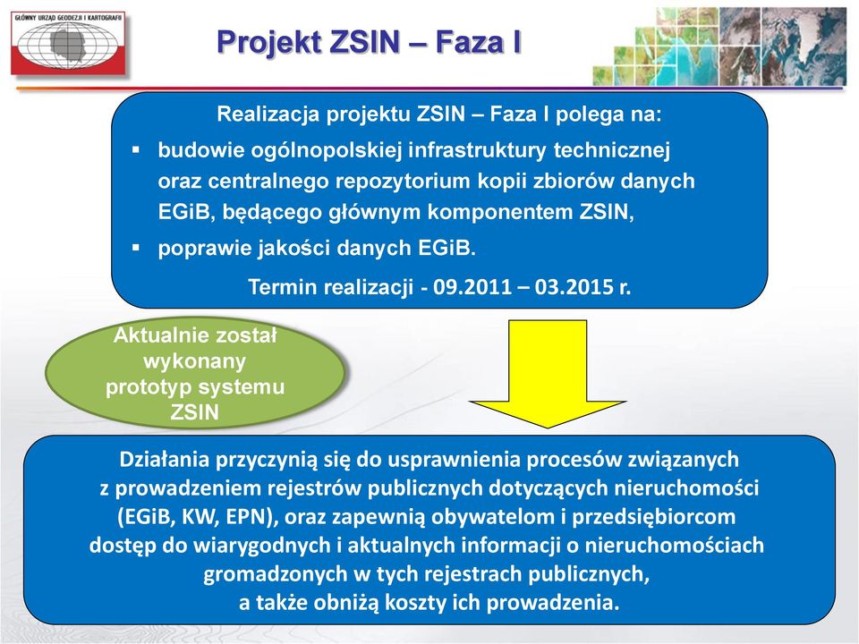 Działania przyczynią się do usprawnienia procesów związanych z prowadzeniem rejestrów publicznych dotyczących nieruchomości (EGiB, KW, EPN), oraz zapewnią