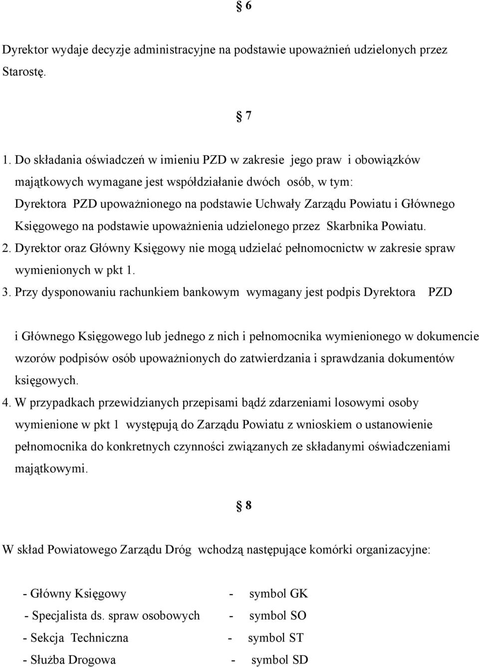Głównego Księgowego na podstawie upoważnienia udzielonego przez Skarbnika Powiatu. 2. Dyrektor oraz Główny Księgowy nie mogą udzielać pełnomocnictw w zakresie spraw wymienionych w pkt 1. 3.